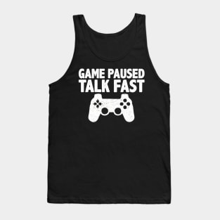 Video Game Paused Talk Fast Gamer Tank Top